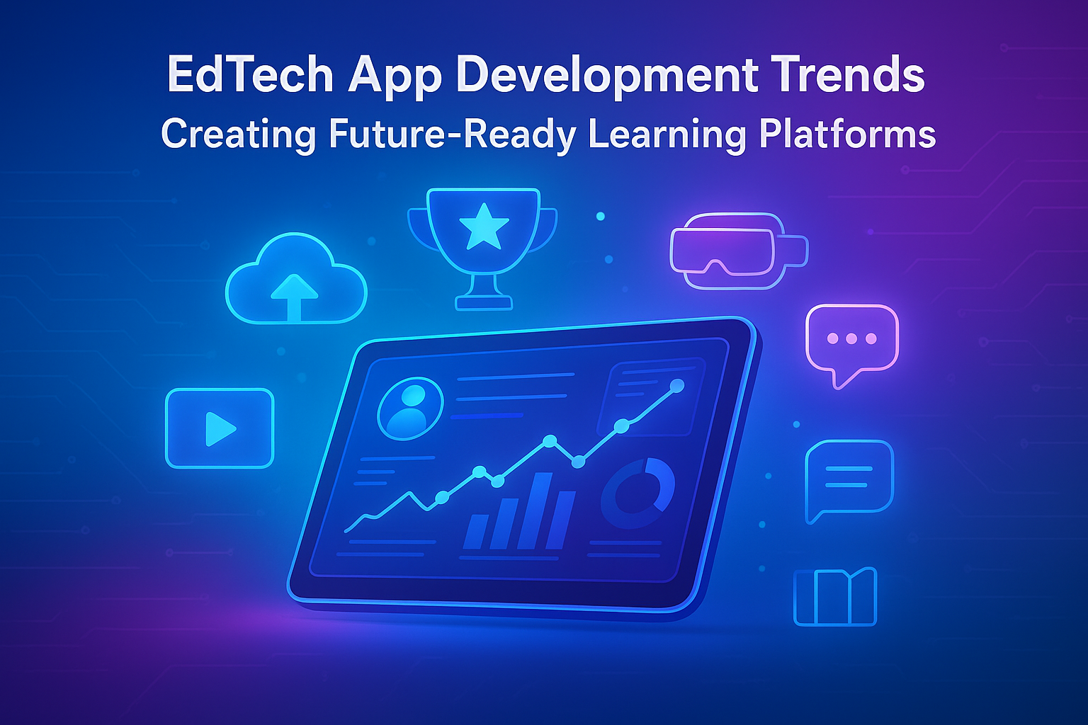 EdTech App Development Trends: Creating Future-Ready Learning Platforms